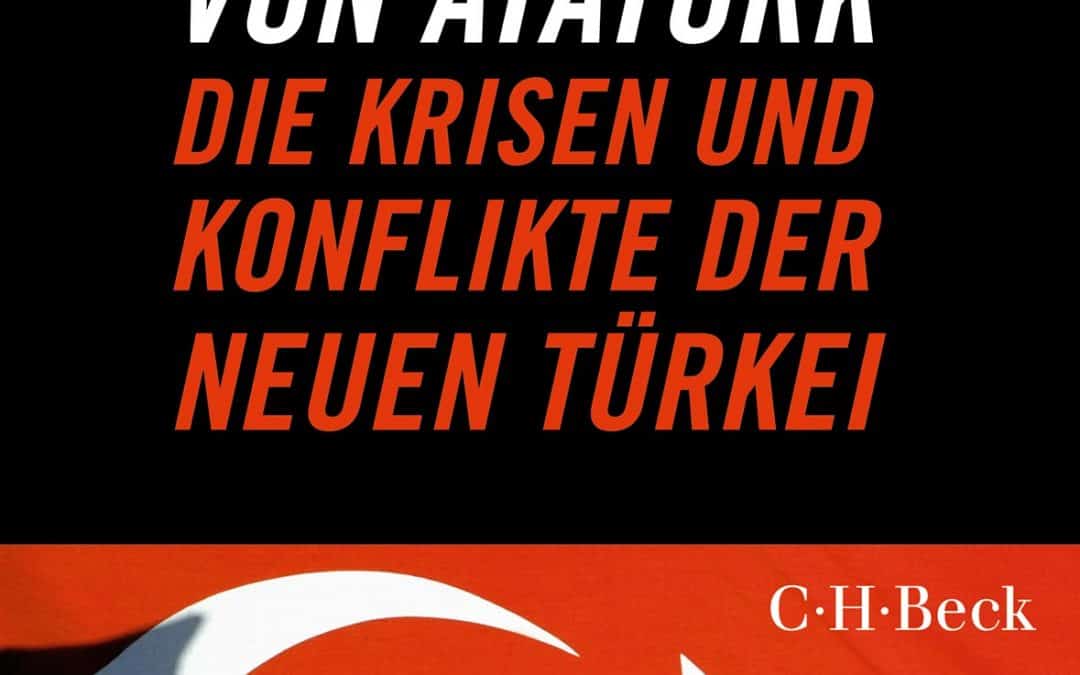 Neuerscheinung: Abschied von Atatürk – Die Krisen und Konflikte der neuen Türkei 
